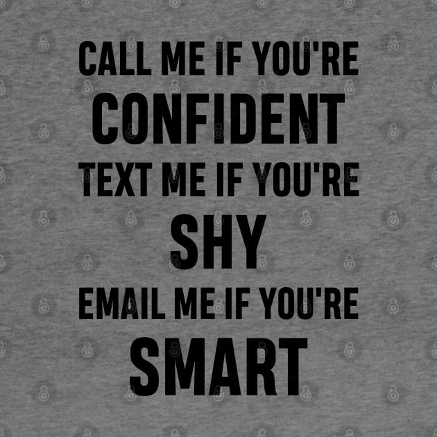 How to Get Hold of Me Funny Sarcastic Gift. call me if you're confident, text me if you're shy, email me if you're smart. by norhan2000